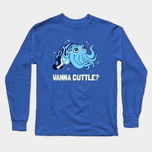 Wanna Cuttle? Long Sleeve T-Shirt